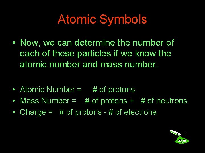 Atomic Symbols • Now, we can determine the number of each of these particles