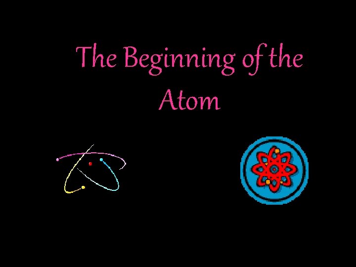 The Beginning of the Atom 