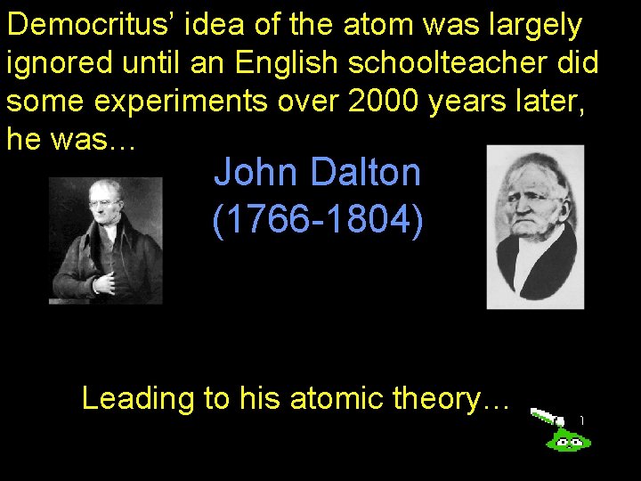 Democritus’ idea of the atom was largely ignored until an English schoolteacher did some