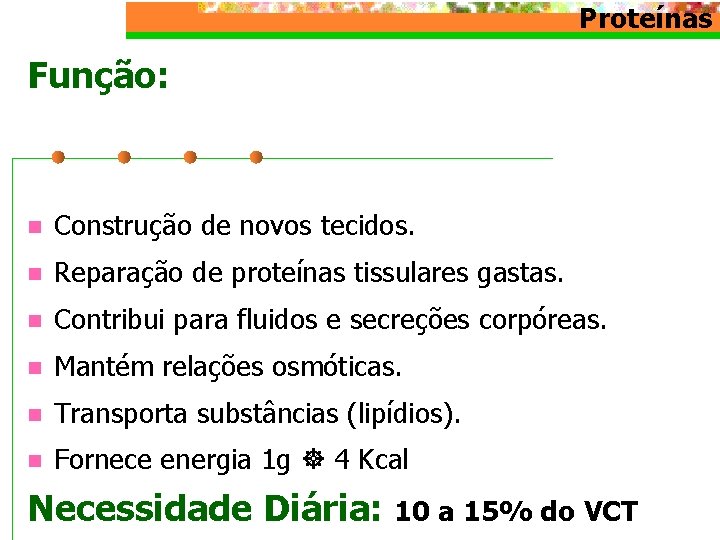 Proteínas Função: n Construção de novos tecidos. n Reparação de proteínas tissulares gastas. n