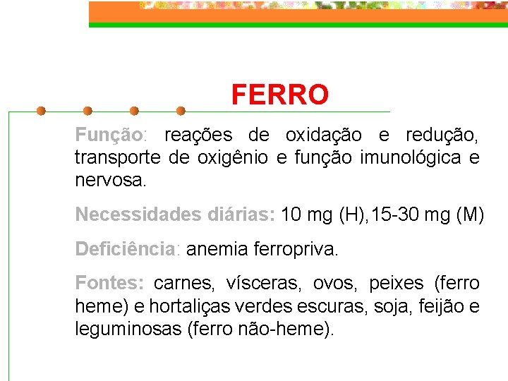 FERRO Função: reações de oxidação e redução, transporte de oxigênio e função imunológica e