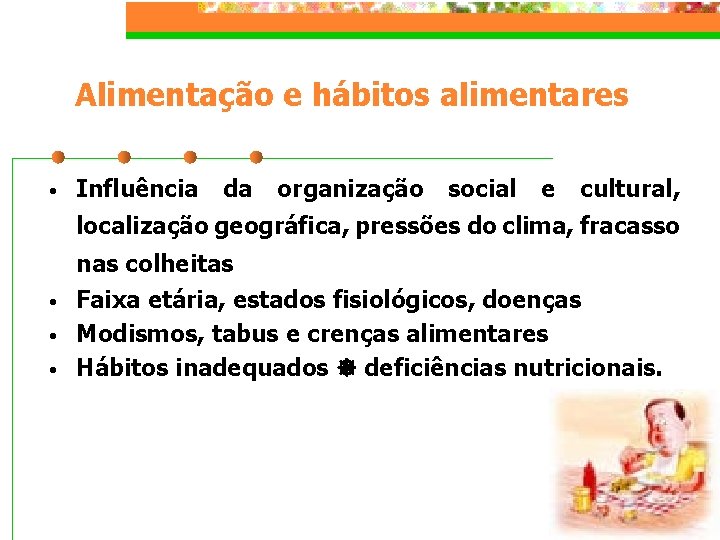 Alimentação e hábitos alimentares • Influência da organização social e cultural, localização geográfica, pressões