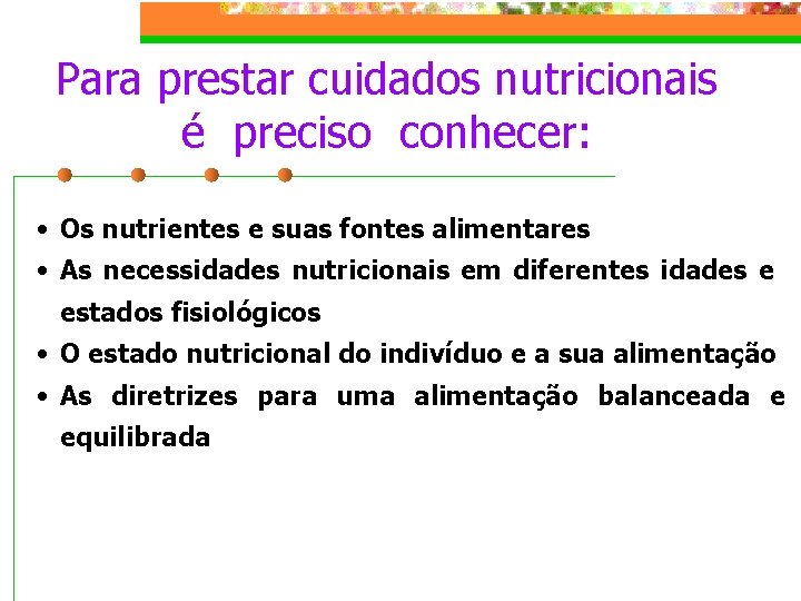 Para prestar cuidados nutricionais é preciso conhecer: • Os nutrientes e suas fontes alimentares