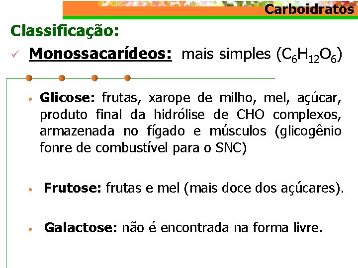 Carboidratos Classificação: ü Monossacarídeos: mais simples (C 6 H 12 O 6) • Glicose: