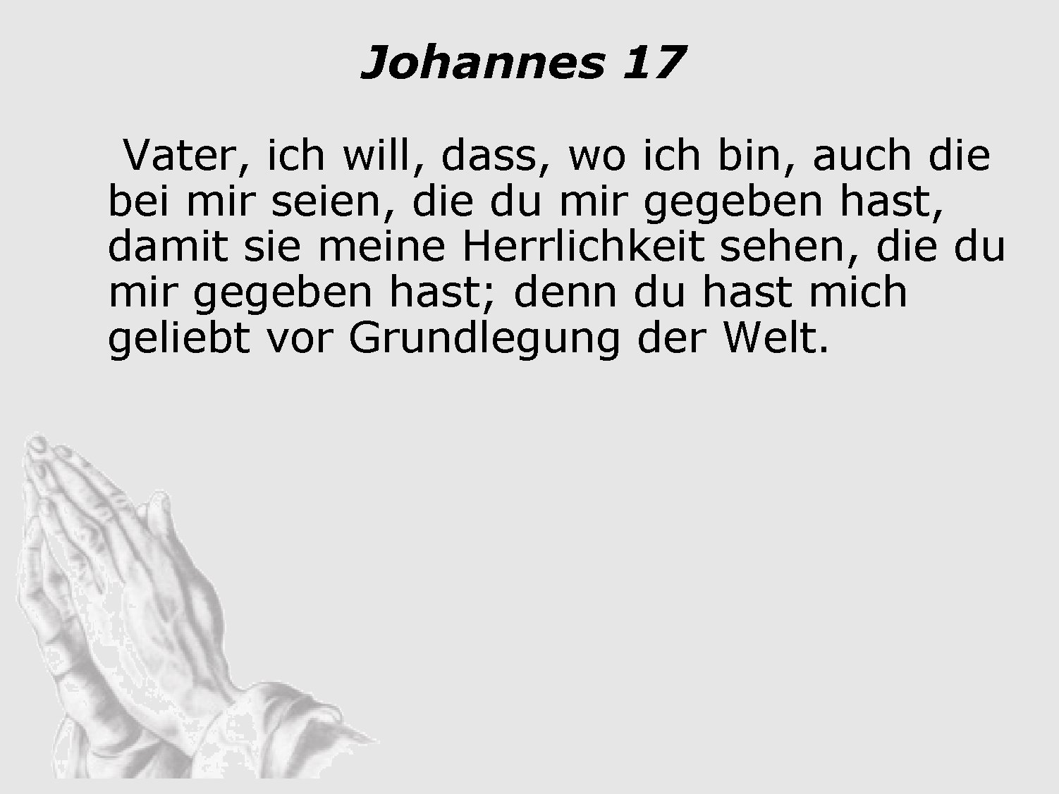 Johannes 17 Vater, ich will, dass, wo ich bin, auch die bei mir seien,