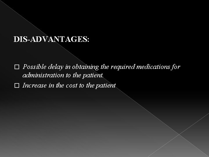 DIS-ADVANTAGES: Possible delay in obtaining the required medications for administration to the patient. �