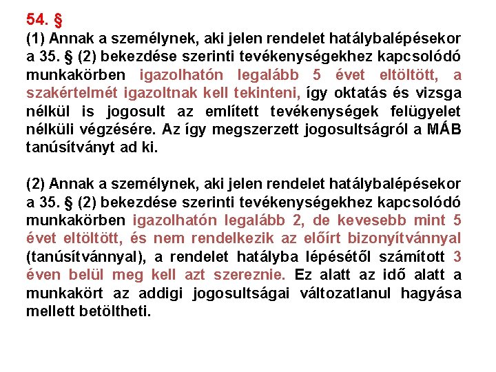 54. § (1) Annak a személynek, aki jelen rendelet hatálybalépésekor a 35. § (2)