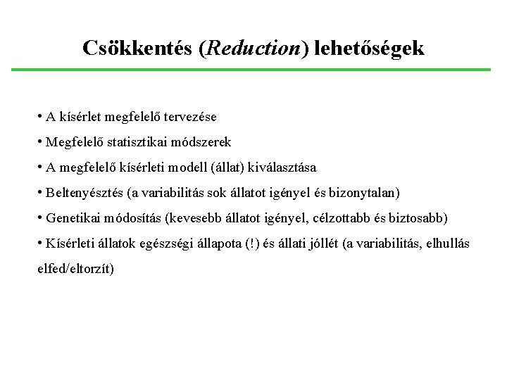 Csökkentés (Reduction) lehetőségek • A kísérlet megfelelő tervezése • Megfelelő statisztikai módszerek • A