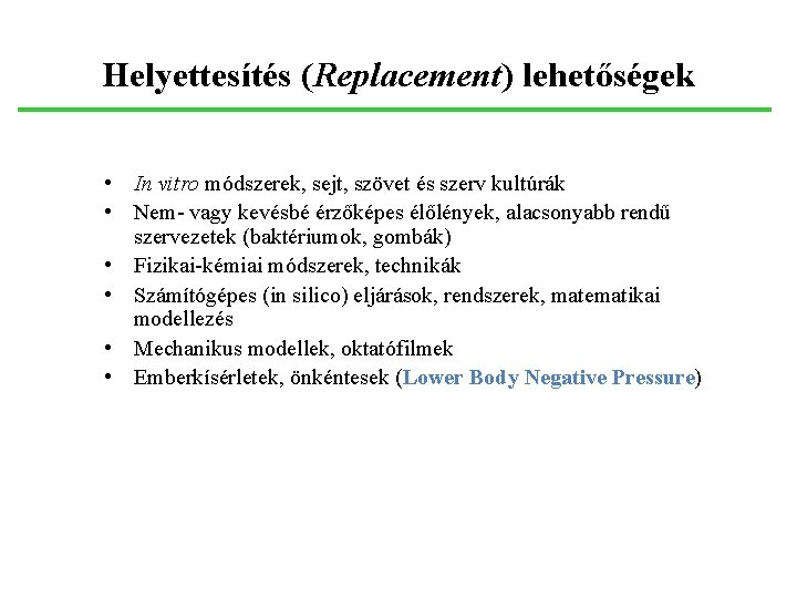 Helyettesítés (Replacement) lehetőségek • In vitro módszerek, sejt, szövet és szerv kultúrák • Nem-