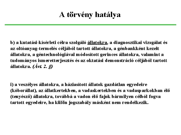 A törvény hatálya b) a kutatási-kísérleti célra szolgáló állatokra, a diagnosztikai vizsgálat és az