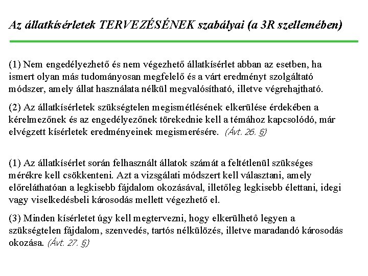 Az állatkísérletek TERVEZÉSÉNEK szabályai (a 3 R szellemében) (1) Nem engedélyezhető és nem végezhető