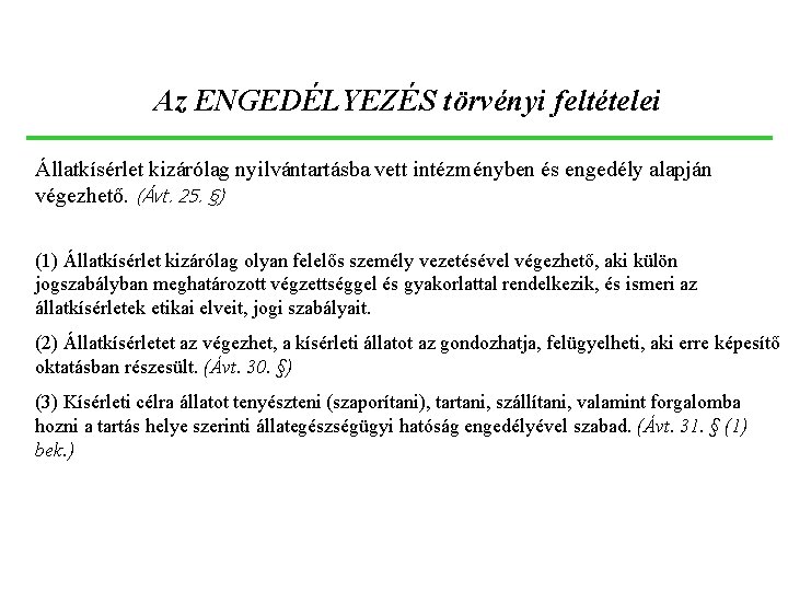 Az ENGEDÉLYEZÉS törvényi feltételei Állatkísérlet kizárólag nyilvántartásba vett intézményben és engedély alapján végezhető. (Ávt.