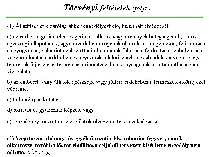 Törvényi feltételek (folyt. ) (4) Állatkísérlet kizárólag akkor engedélyezhető, ha annak elvégzését a) az