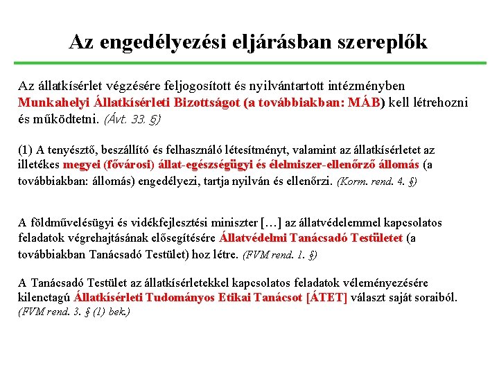 Az engedélyezési eljárásban szereplők Az állatkísérlet végzésére feljogosított és nyilvántartott intézményben Munkahelyi Állatkísérleti Bizottságot