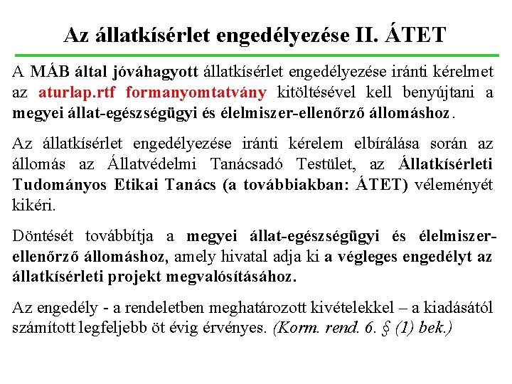 Az állatkísérlet engedélyezése II. ÁTET A MÁB által jóváhagyott állatkísérlet engedélyezése iránti kérelmet az