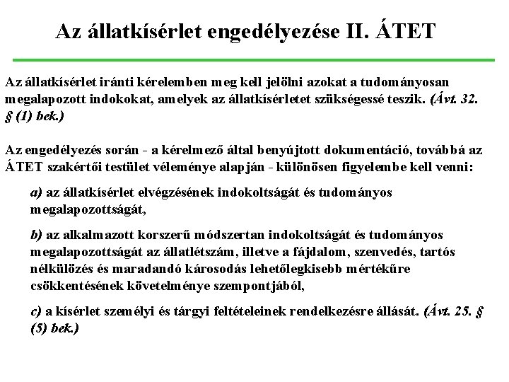 Az állatkísérlet engedélyezése II. ÁTET Az állatkísérlet iránti kérelemben meg kell jelölni azokat a