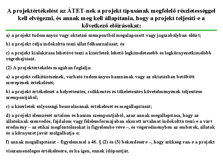 A projektértékelést az ÁTET-nek a projekt típusának megfelelő részletességgel kell elvégezni, és annak meg