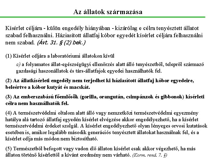 Az állatok származása Kísérlet céljára - külön engedély hiányában - kizárólag e célra tenyésztett