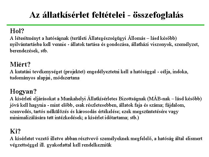 Az állatkísérlet feltételei - összefoglalás Hol? A létesítményt a hatóságnak (területi Állategészségügyi Állomás –