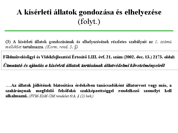 A kísérleti állatok gondozása és elhelyezése (folyt. ) (3) A kísérleti állatok gondozásának és