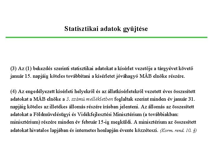 Statisztikai adatok gyűjtése (1) A kísérletekben felhasznált állatokról statisztikai adatokat kell gyűjteni. A statisztikai