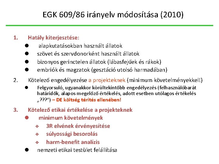 EGK 609/86 irányelv módosítása (2010) 1. 2. Hatály kiterjesztése: l alapkutatásokban használt állatok l