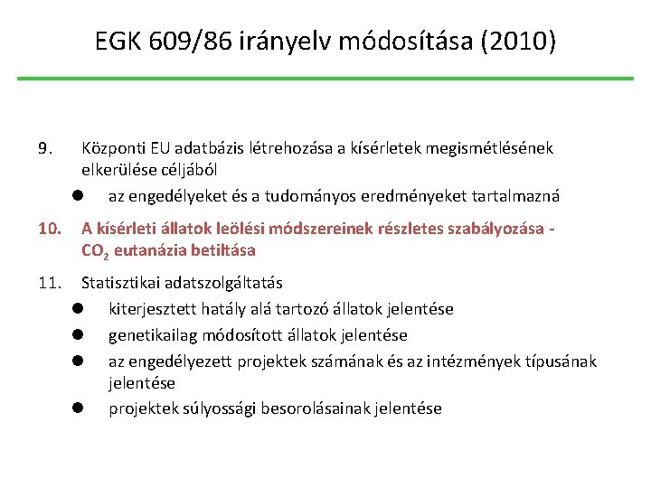 EGK 609/86 irányelv módosítása (2010) 9. Központi EU adatbázis létrehozása a kísérletek megismétlésének elkerülése