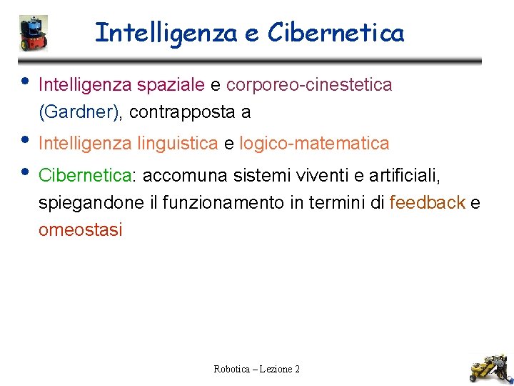 Intelligenza e Cibernetica • Intelligenza spaziale e corporeo-cinestetica (Gardner), contrapposta a • • Intelligenza