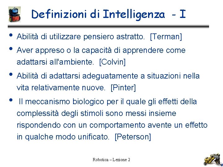 Definizioni di Intelligenza - I • • Abilità di utilizzare pensiero astratto. [Terman] •