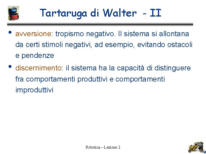 Tartaruga di Walter - II • avversione: tropismo negativo. Il sistema si allontana da