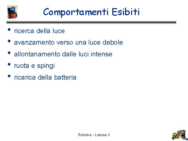 Comportamenti Esibiti • • • ricerca della luce avanzamento verso una luce debole allontanamento