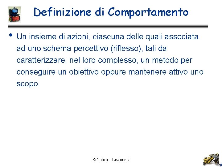 Definizione di Comportamento • Un insieme di azioni, ciascuna delle quali associata ad uno