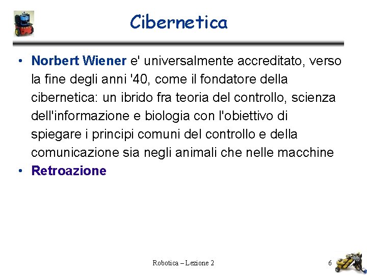 Cibernetica • Norbert Wiener e' universalmente accreditato, verso la fine degli anni '40, come