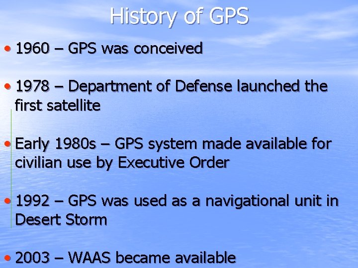 History of GPS • 1960 – GPS was conceived • 1978 – Department of