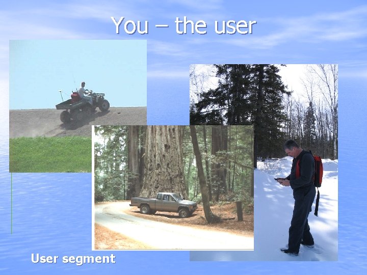 You – the user User segment 