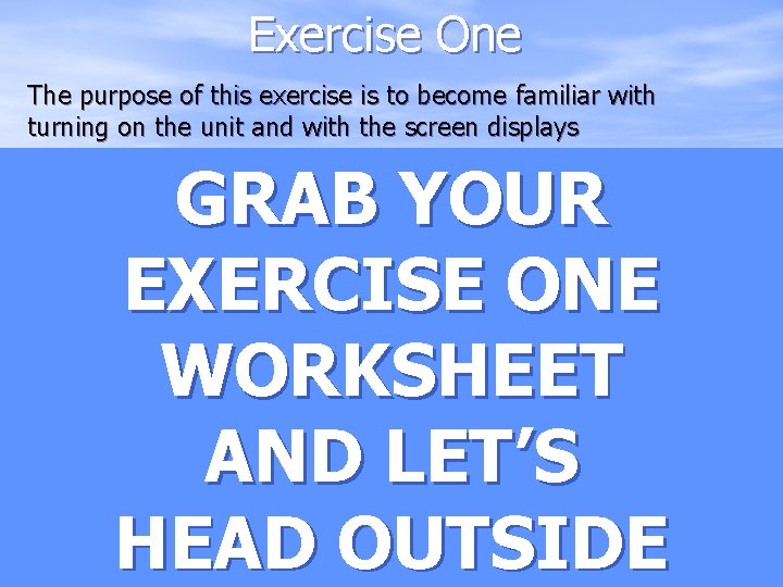Exercise One The purpose of this exercise is to become familiar with turning on