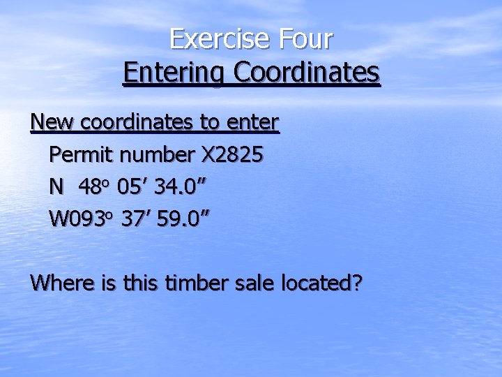 Exercise Four Entering Coordinates New coordinates to enter Permit number X 2825 N 48