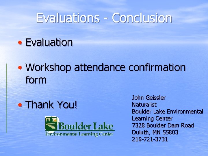 Evaluations - Conclusion • Evaluation • Workshop attendance confirmation form • Thank You! John