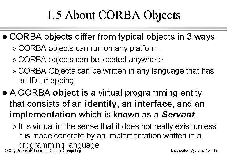 1. 5 About CORBA Objects l CORBA objects differ from typical objects in 3