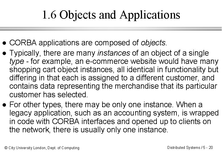 1. 6 Objects and Applications l l l CORBA applications are composed of objects.