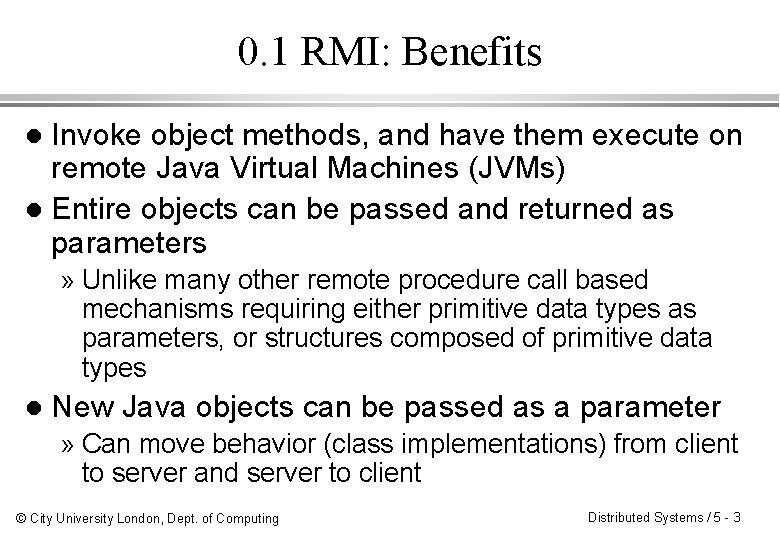 0. 1 RMI: Benefits Invoke object methods, and have them execute on remote Java
