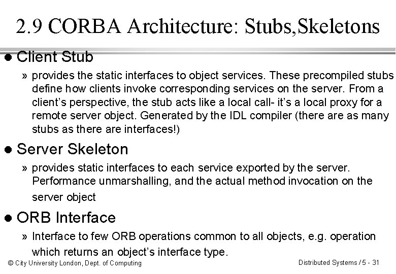 2. 9 CORBA Architecture: Stubs, Skeletons l Client Stub » provides the static interfaces