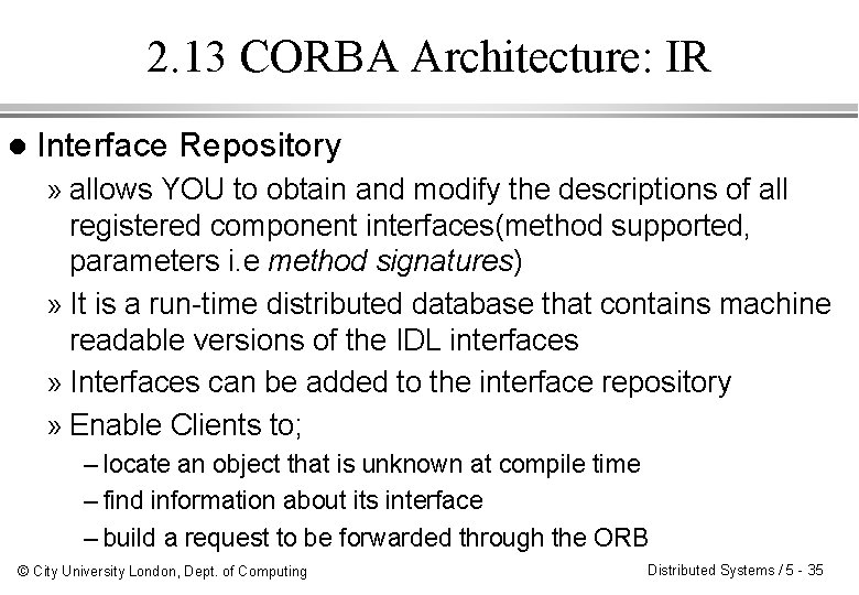2. 13 CORBA Architecture: IR l Interface Repository » allows YOU to obtain and