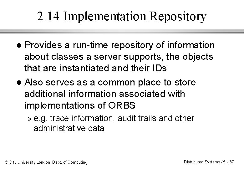 2. 14 Implementation Repository Provides a run-time repository of information about classes a server