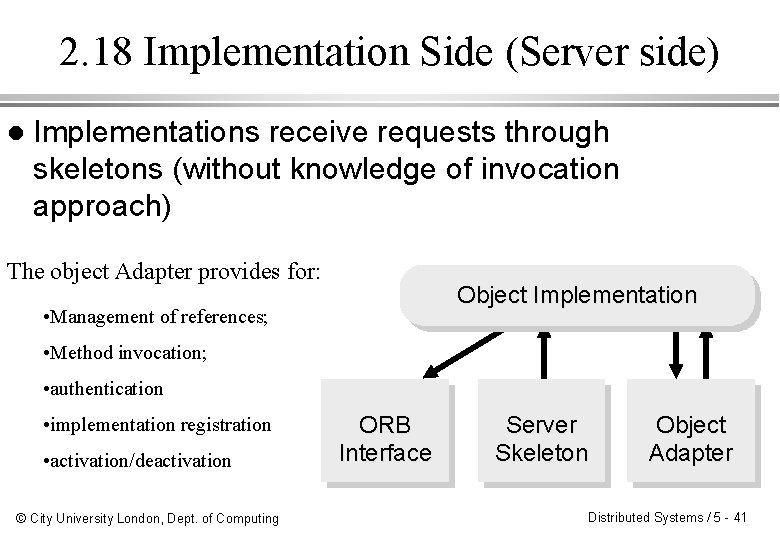2. 18 Implementation Side (Server side) l Implementations receive requests through skeletons (without knowledge 2. 18 Implementation Side (Server side) l Implementations receive requests through skeletons (without knowledge