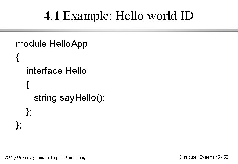 4. 1 Example: Hello world ID module Hello. App { interface Hello { string