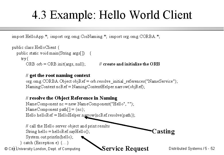 4. 3 Example: Hello World Client import Hello. App. *; import org. omg. Cos.