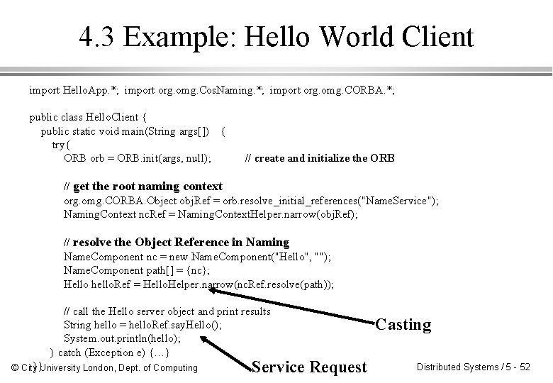 4. 3 Example: Hello World Client import Hello. App. *; import org. omg. Cos. 4. 3 Example: Hello World Client import Hello. App. *; import org. omg. Cos.