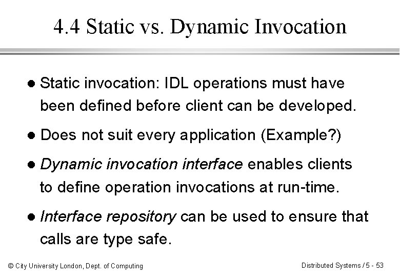 4. 4 Static vs. Dynamic Invocation l Static invocation: IDL operations must have been