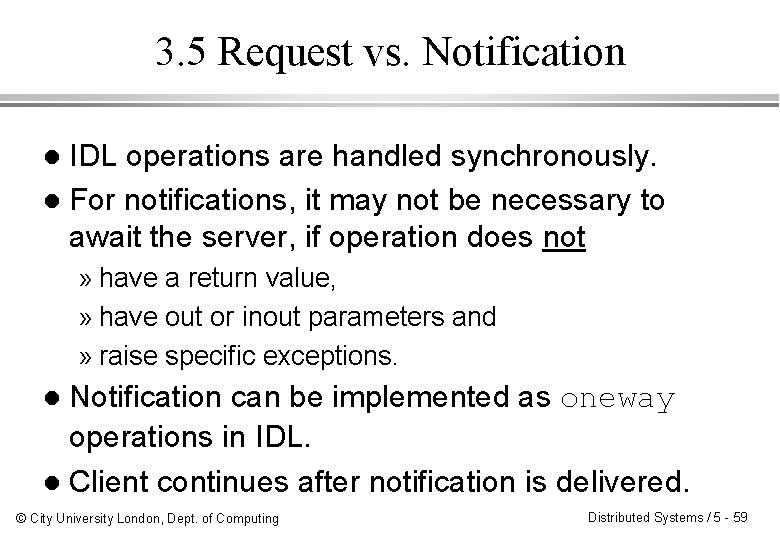 3. 5 Request vs. Notification IDL operations are handled synchronously. l For notifications, it